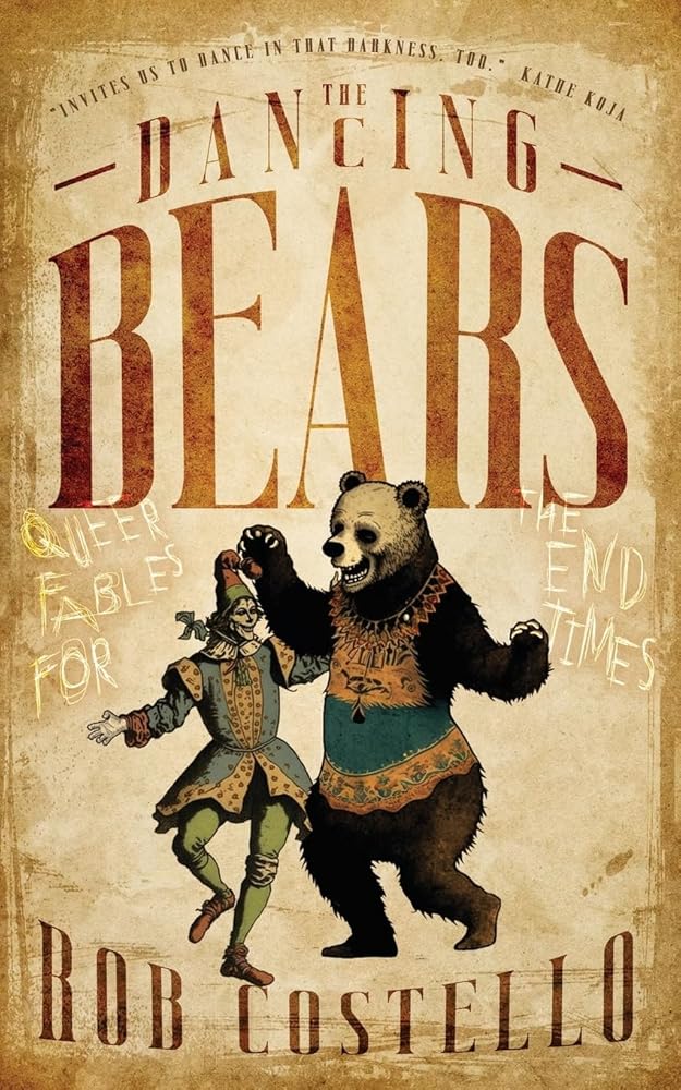 The Dancing Bears: Queer Fables for the End Times cover image