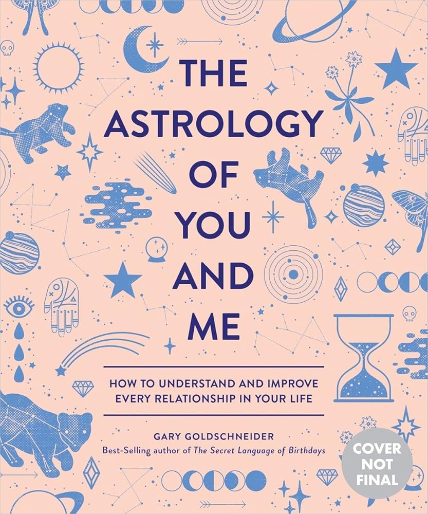 The Astrology of You and Me: How to Understand and Improve Every Relationship in Your Life cover image