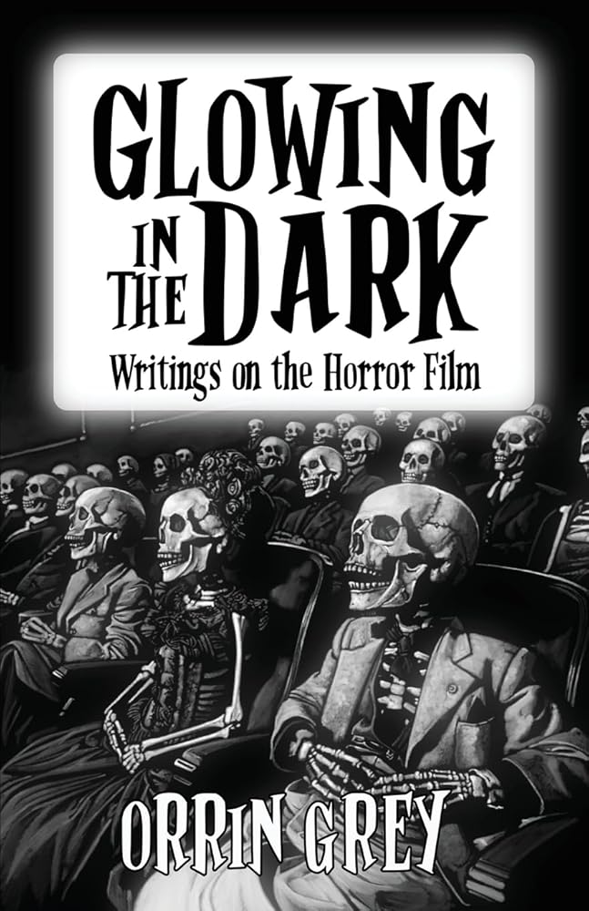 Glowing in the Dark: Writings on the Horror Film cover image