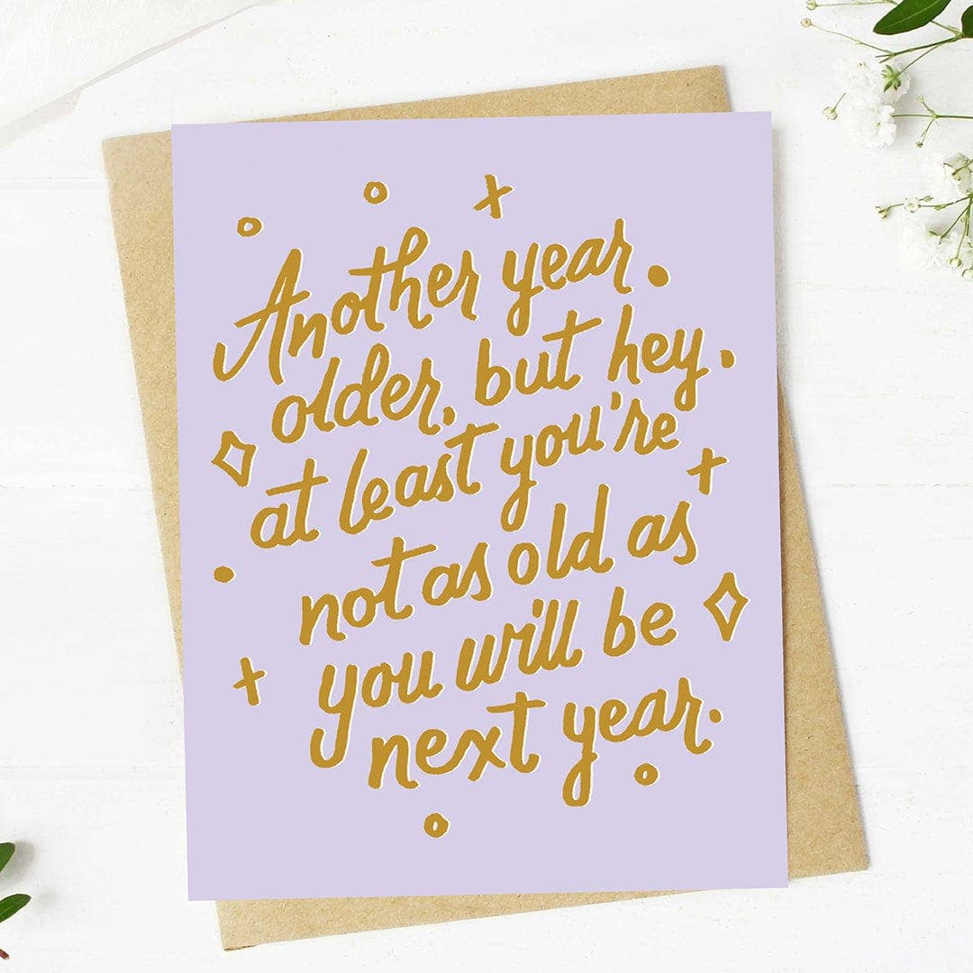 "Not as old as you will be next year" Funny Birthday Card