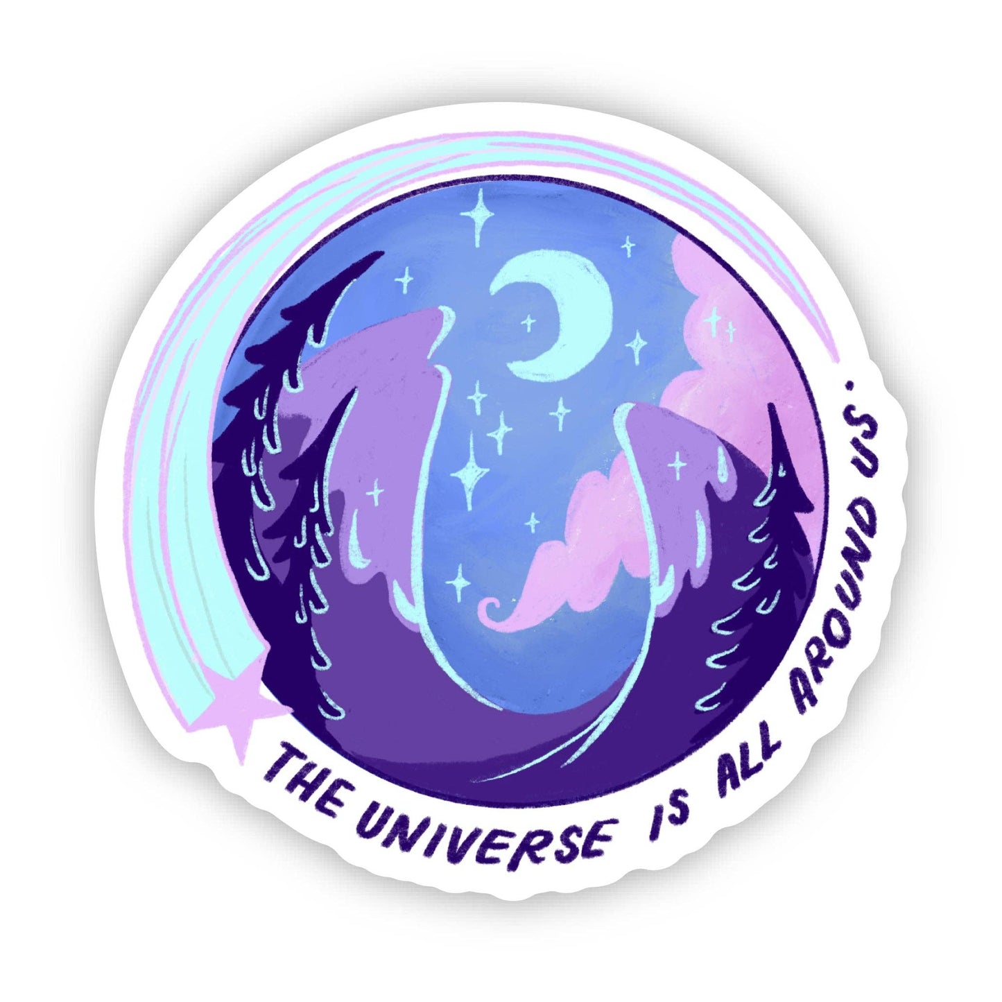 The Universe Is All Around Us Sticker