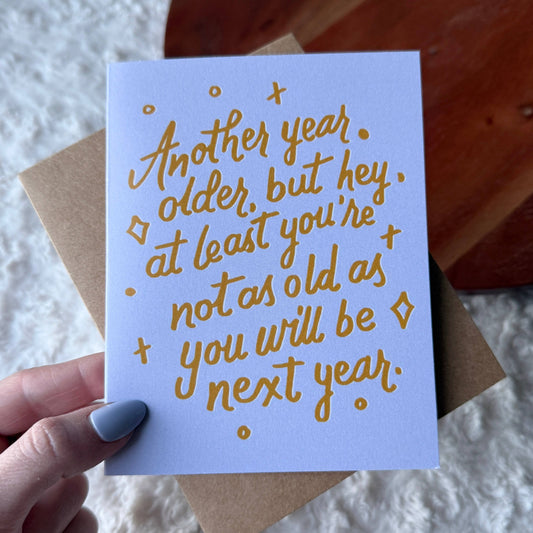 "Not as old as you will be next year" Funny Birthday Card