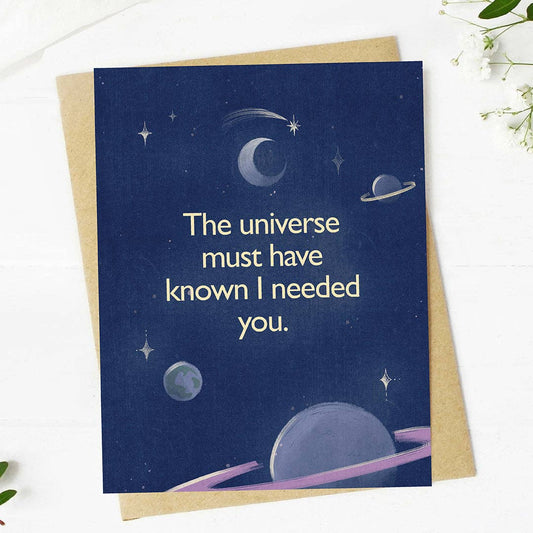 "The universe must have known I needed you" Valentine's Card