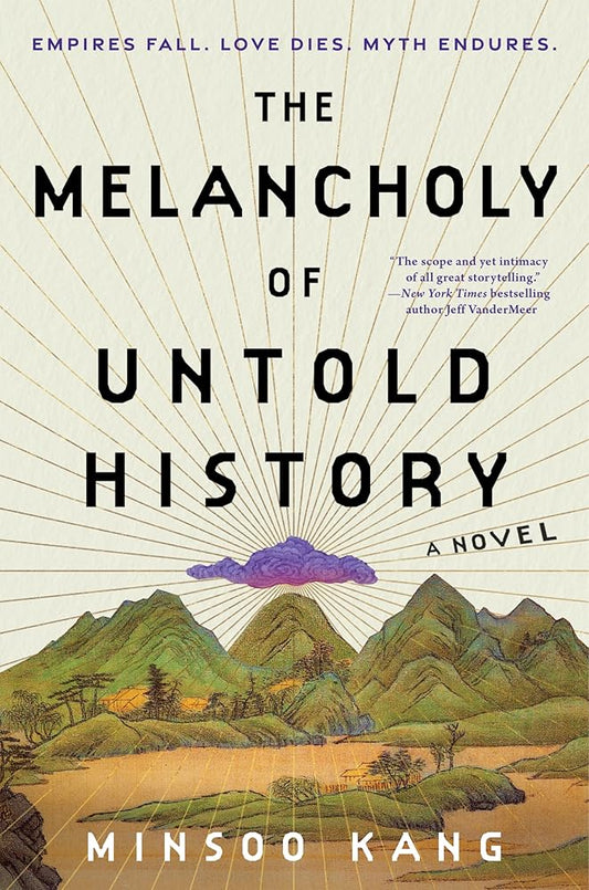 The Melancholy of Untold History: A Novel of Love, and Grief and the Power of Storytelling That Interweaves Korean Mythology Inspired Tales of Gods and Humans over Generations cover image