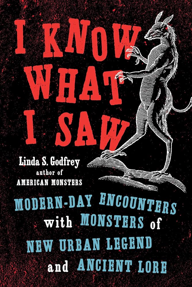 I Know What I Saw: Modern-Day Encounters with Monsters of New Urban Legend and Ancient Lore cover image