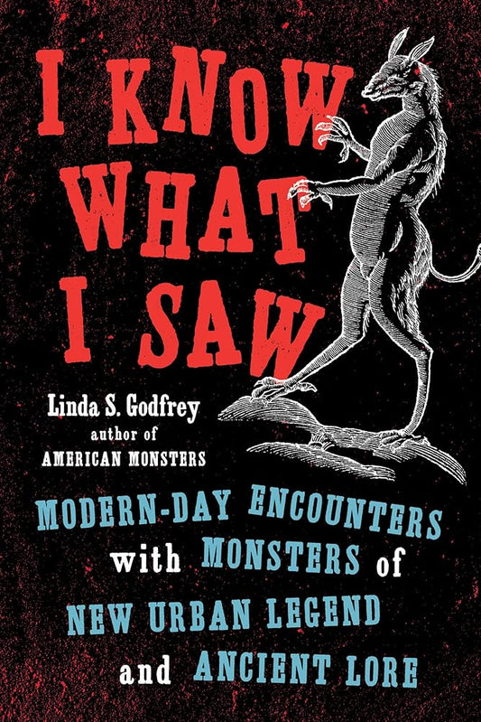 I Know What I Saw: Modern-Day Encounters with Monsters of New Urban Legend and Ancient Lore cover image