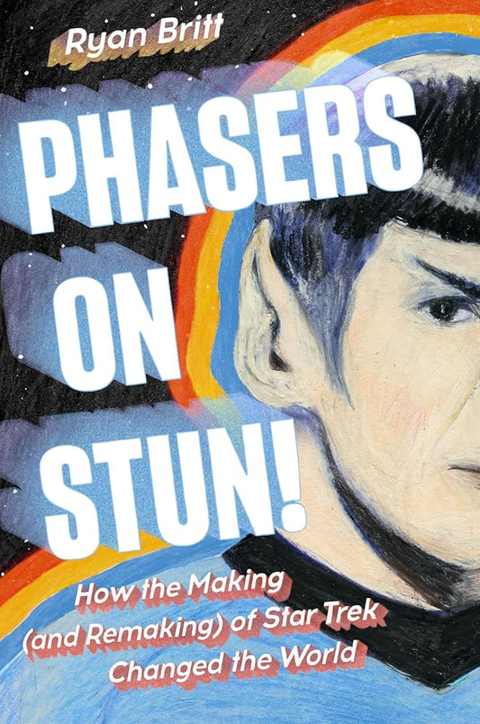 Phasers on Stun!: How the Making (and Remaking) of Star Trek Changed the World cover image