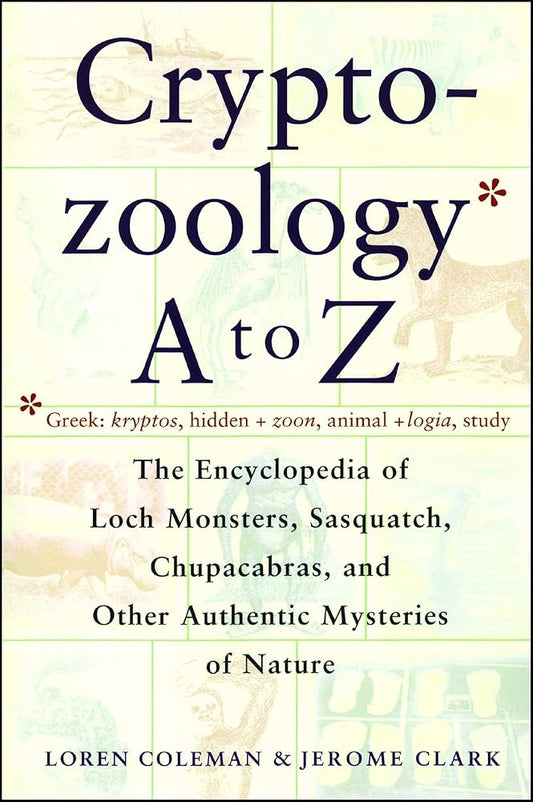 Cryptozoology A To Z: The Encyclopedia of Loch Monsters, Sasquatch, Chupacabras, and Other Authentic Mysteries of Nature cover image