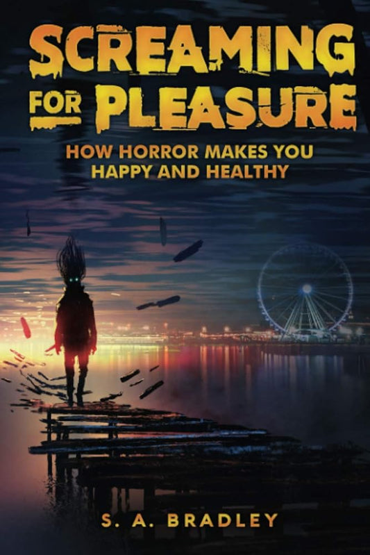 Screaming for Pleasure: How Horror Makes You Happy and Healthy cover image