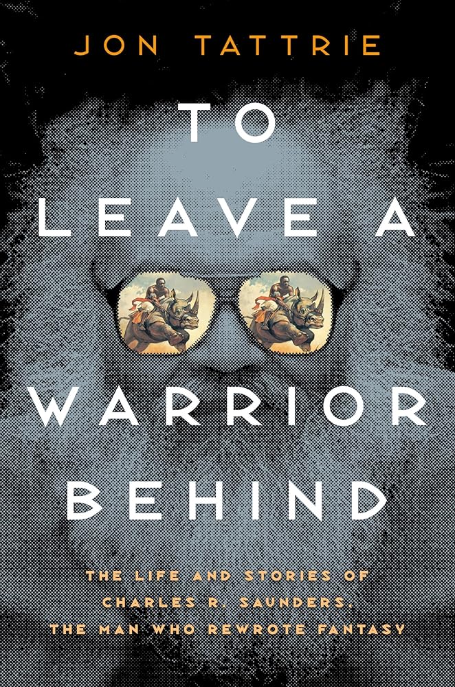 To Leave a Warrior Behind: The Life and Stories of Charles R. Saunders, the Man Who Rewrote Fantasy cover image