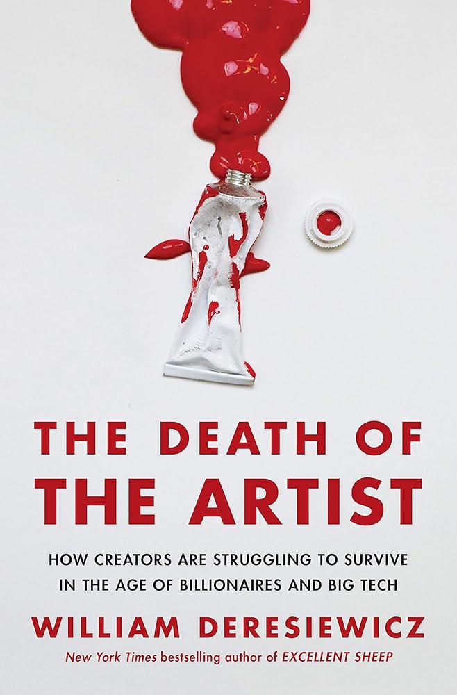 The Death of the Artist: How Creators Are Struggling to Survive in the Age of Billionaires and Big Tech cover image