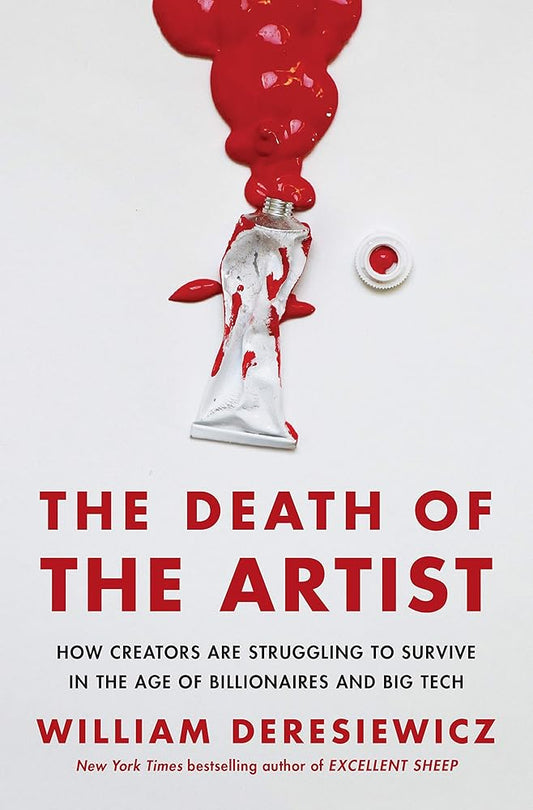 The Death of the Artist: How Creators Are Struggling to Survive in the Age of Billionaires and Big Tech cover image