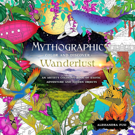 Mythographic Color and Discover: Wanderlust: An Artist's Coloring Book of Exotic Adventure and Hidden Objects cover image