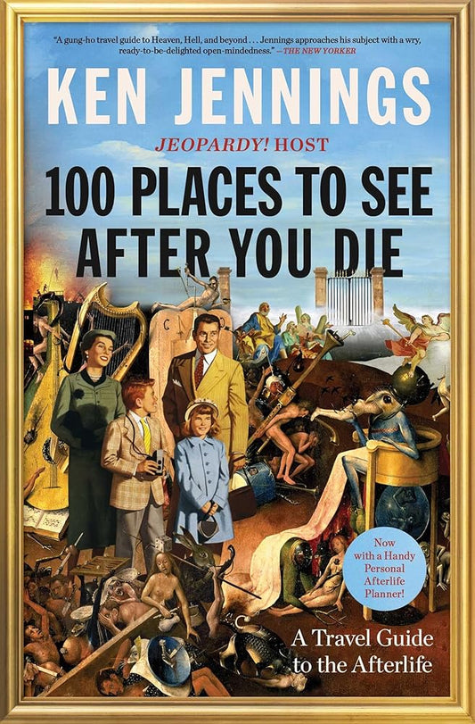 100 Places to See After You Die: A Travel Guide to the Afterlife cover image