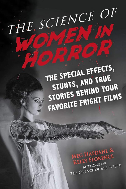The Science of Women in Horror: The Special Effects, Stunts, and True Stories Behind Your Favorite Fright Films cover image