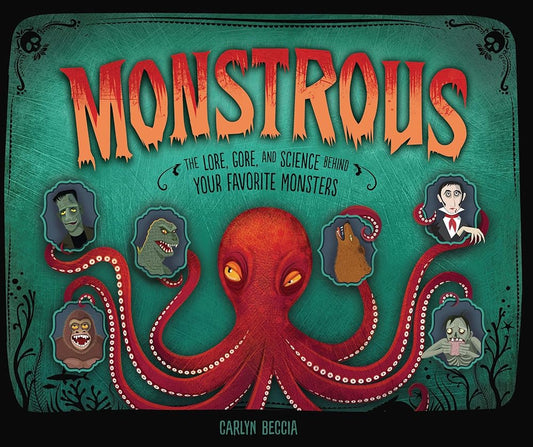 Monstrous: The Lore, Gore, and Science behind Your Favorite Monsters cover image