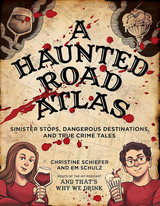 A Haunted Road Atlas: Sinister Stops, Dangerous Destinations, and True Crime Tales: Sinister Stops, Dangerous Destinations, and True Crime Tales Volume 1 cover image