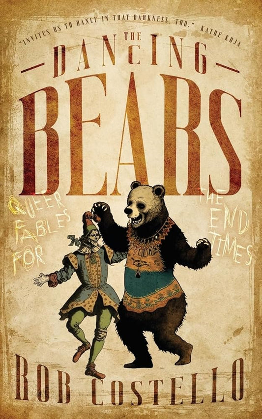 The Dancing Bears: Queer Fables for the End Times cover image