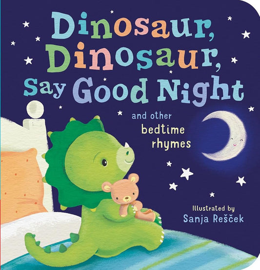 Dinosaur, Dinosaur, Say Good Night: and other bedtime rhymes cover image