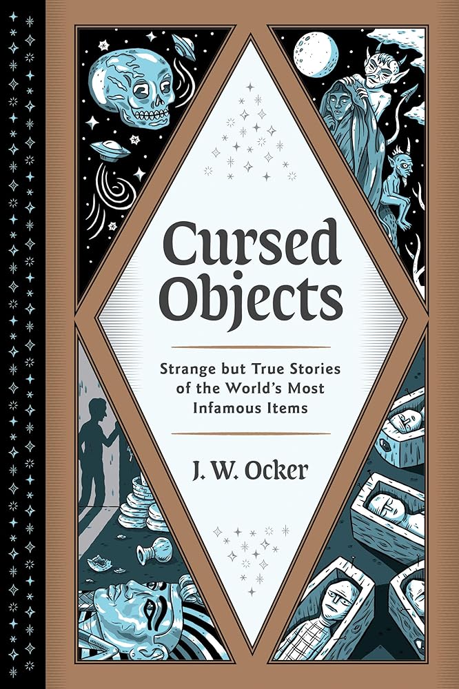 Cursed Objects: Strange but True Stories of the World's Most Infamous Items cover image