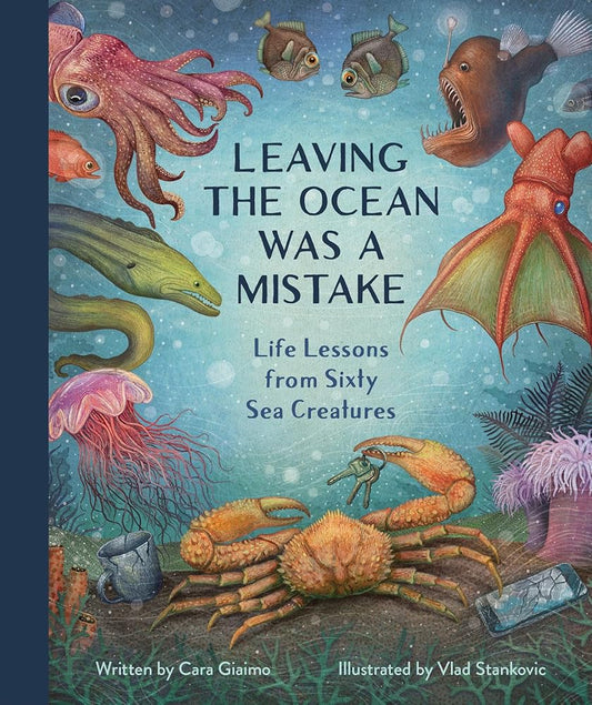 Leaving the Ocean Was a Mistake: Life Lessons from Sixty Sea Creatures cover image