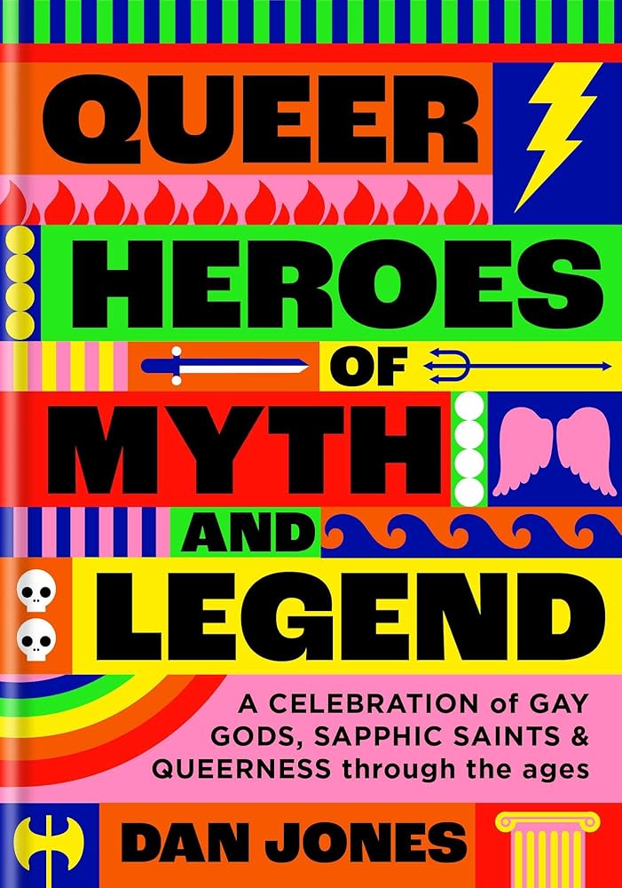 Queer Heroes of Myth and Legend: A celebration of gay gods, sapphic saints, and queerness through the ages cover image