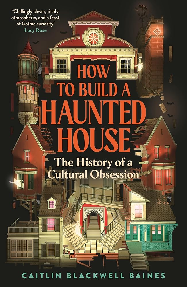 How to Build a Haunted House: The History of a Cultural Obsession cover image