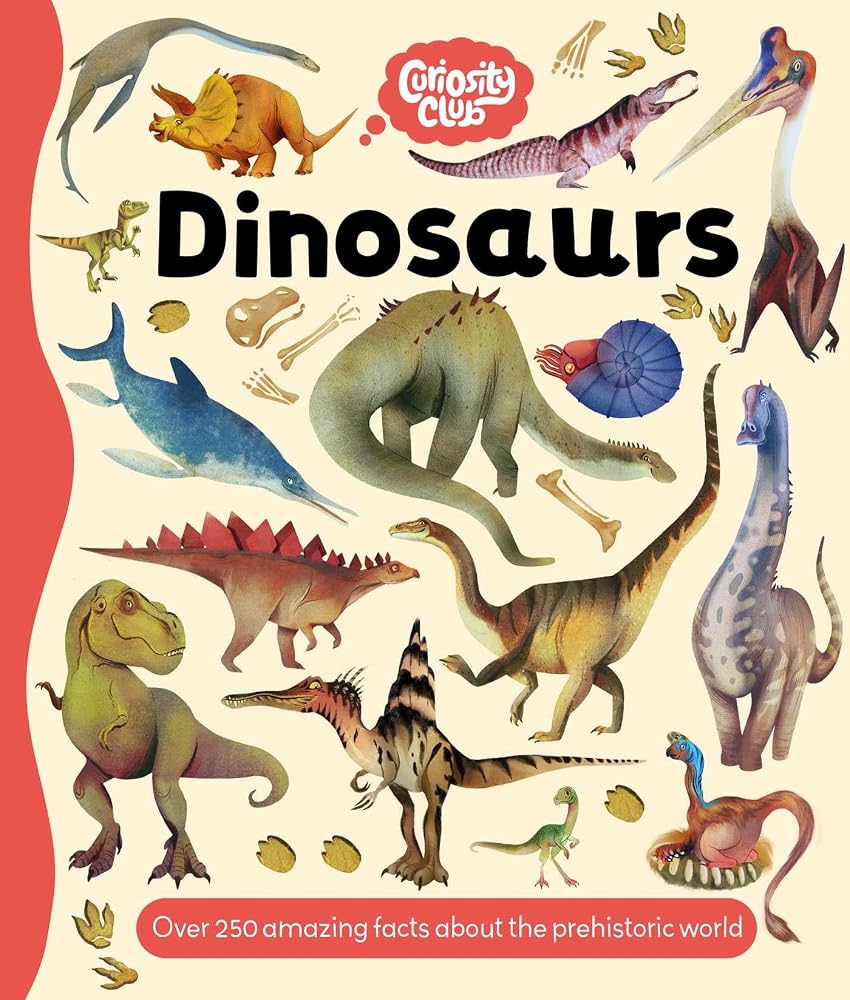 Curiosity Club: Dinosaurs: with Over 250 Facts About the Prehistoric World cover image