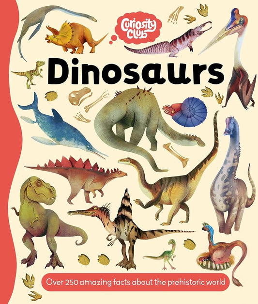 Curiosity Club: Dinosaurs: with Over 250 Facts About the Prehistoric World cover image