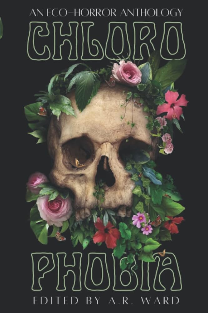 Chlorophobia: An Eco-Horror Anthology cover image