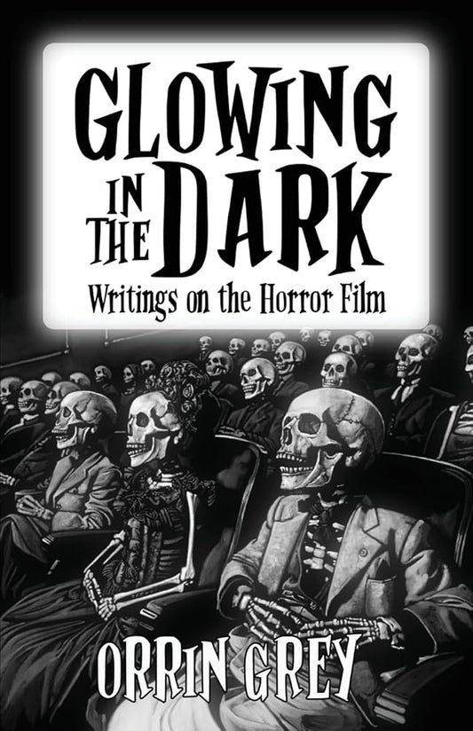 Glowing in the Dark: Writings on the Horror Film cover image