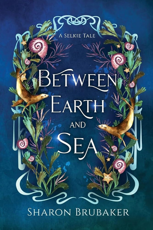 Between Earth and Sea: A Sultry, Selkie Romantasy (The Selkie Sisters) cover image