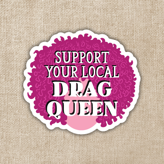 Support Your Local Drag Queen Sticker