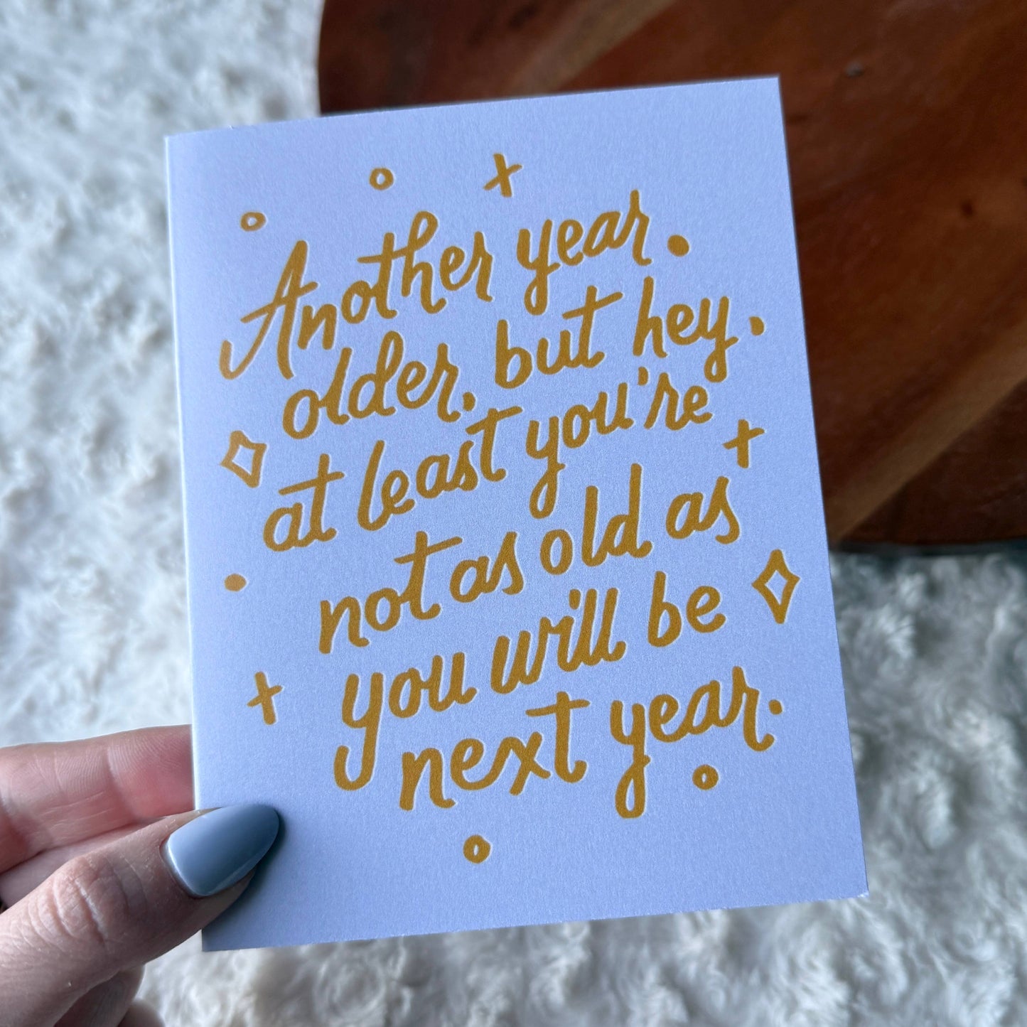 "Not as old as you will be next year" Funny Birthday Card