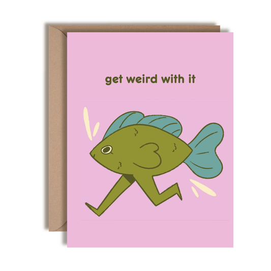 Get Weird With It Friendship Greeting Card