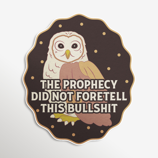 The Prophecy Did Not Foretell This Bullshit Sticker