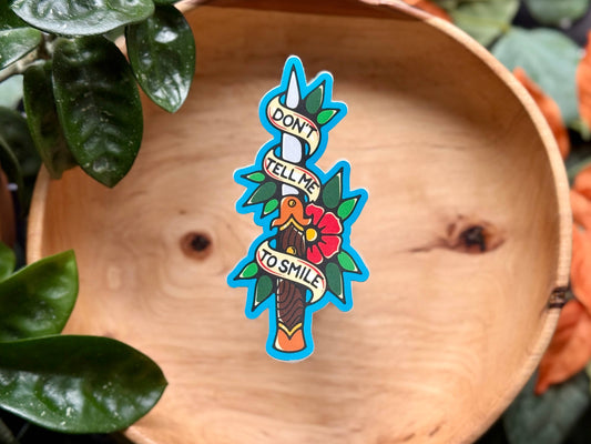 Don't Tell Me To Smile, Matte Waterproof Vinyl Sticker